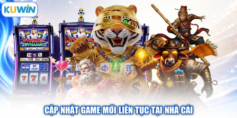 Cập nhật game mới liên tục tại nhà cái