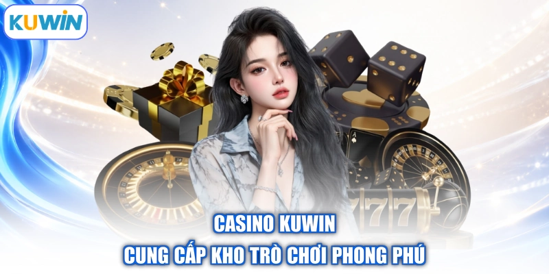 Casino Kuwin cung cấp kho trò chơi phong phú