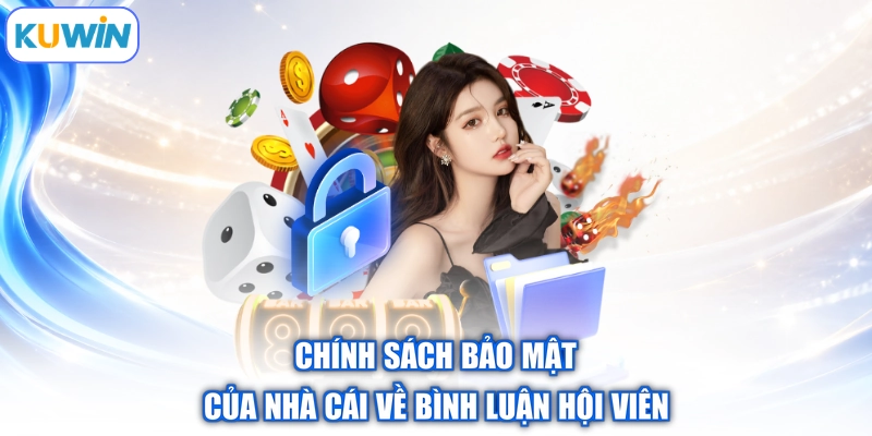Chính sách bảo mật của nhà cái về bình luận hội viên