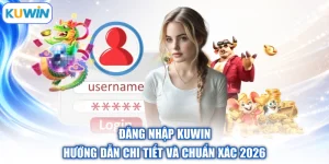 Đăng Nhập Kuwin | Hướng Dẫn Chi Tiết Và Chuẩn Xác 2026