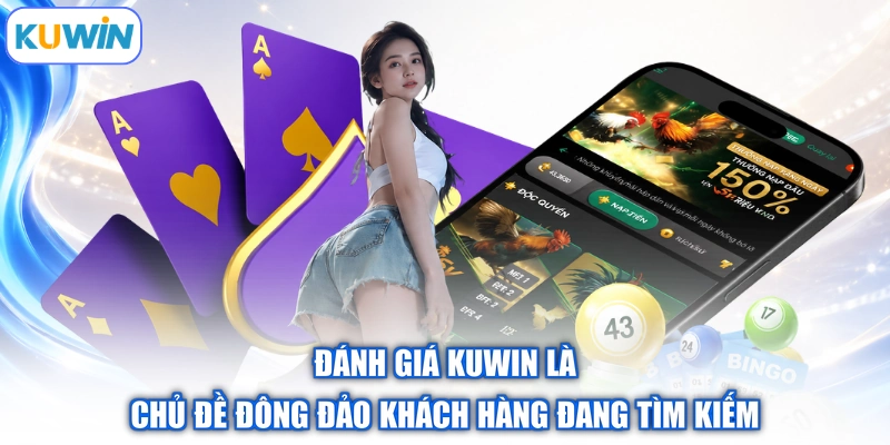 Đánh giá Kuwin là chủ đề đông đảo khách hàng đang tìm kiếm