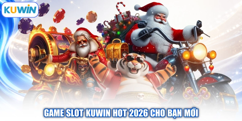 Game Slot Kuwin hot 2026 cho bạn mới