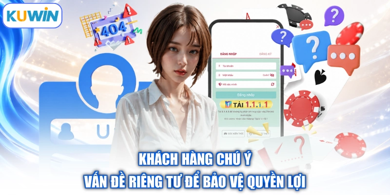 Khách hàng chú ý vấn đề riêng tư để bảo vệ quyền lợi