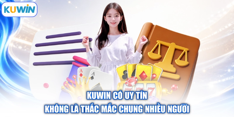 Kuwin có uy tín không là thắc mắc chung nhiều người