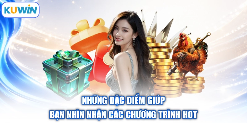 Những đặc điểm giúp bạn nhìn nhận các chương trình hot