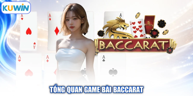 Tổng quan game bài Baccarat